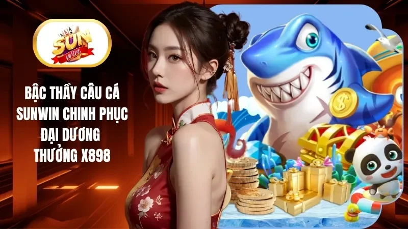 Bậc Thầy Câu Cá Sunwin