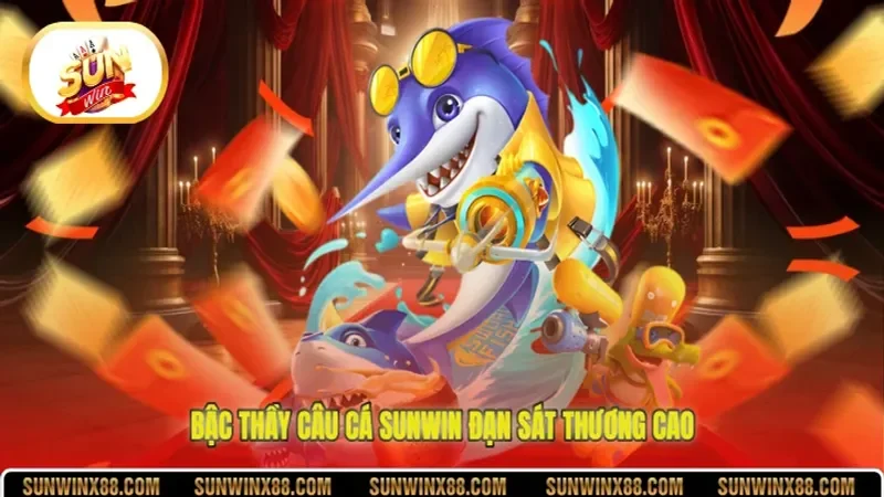 Bậc Thầy Câu Cá Sunwin đạn sát thương cao