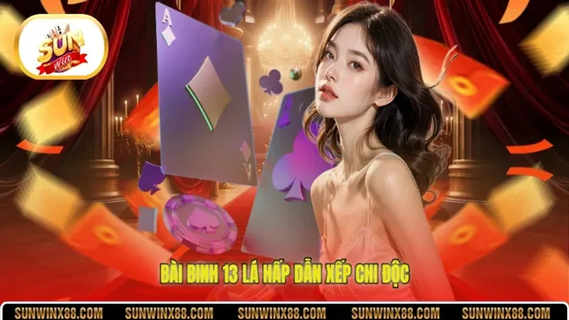 Bài binh 13 lá hấp dẫn xếp chi độc