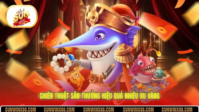 Chiến thuật săn thưởng hiệu quả nhiều xu vàng
