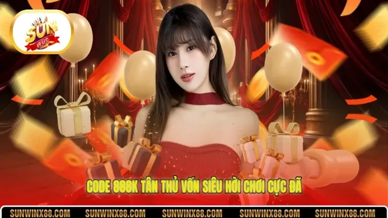 Code 888K tân thủ vốn siêu hời chơi cực đã