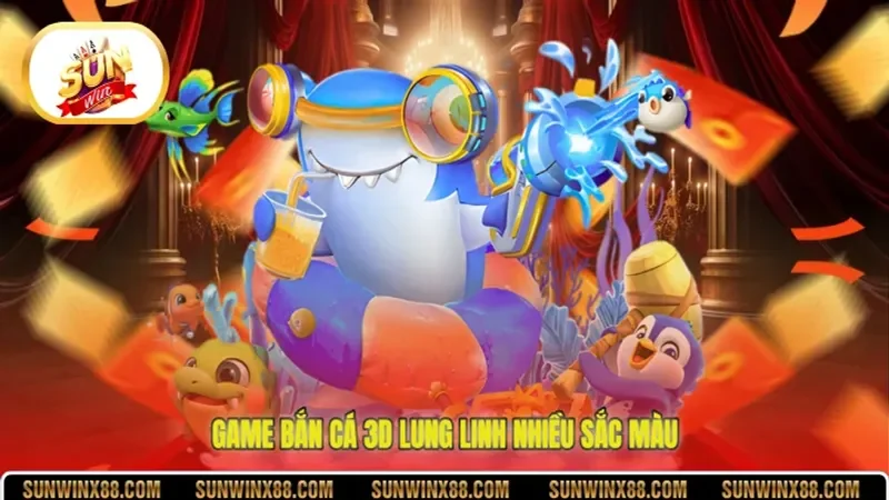 Game bắn cá 3D lung linh nhiều sắc màu