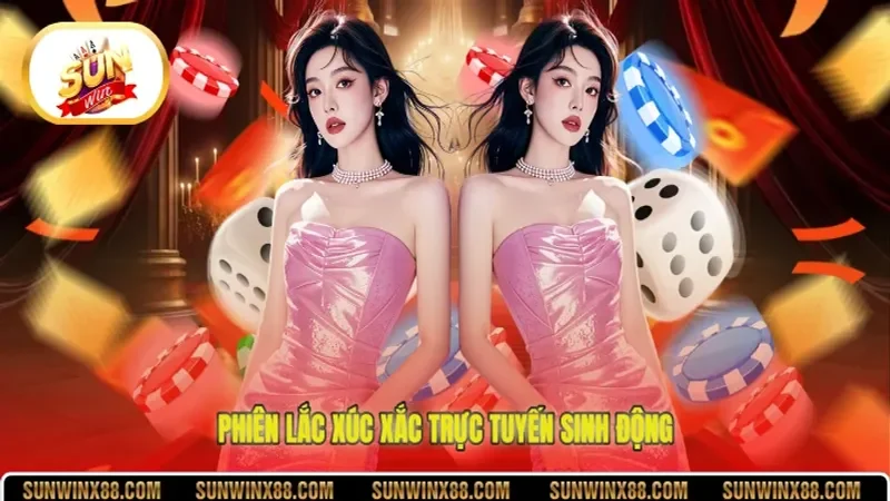 Phiên lắc xúc xắc trực tuyến sinh động
