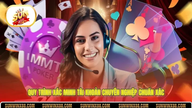 Quy trình xác minh tài khoản chuyên nghiệp chuẩn xác