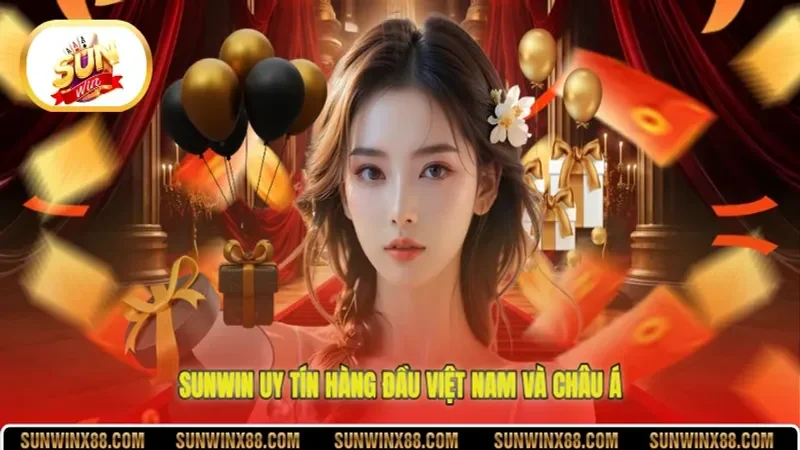 Sunwin uy tín hàng đầu Việt Nam và châu Á