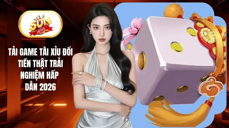 Tải Game Tài Xỉu Đổi Tiền Thật