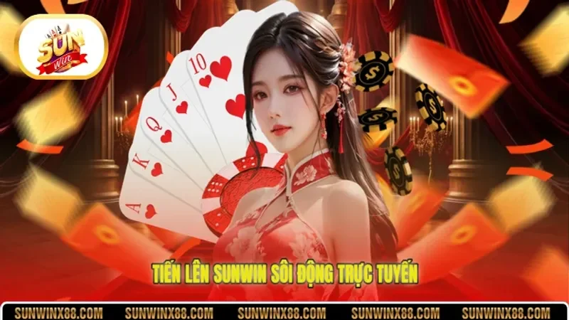 Tiến Lên Sunwin sôi động trực tuyến
